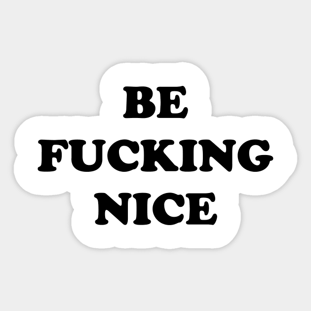 BE FUCKING NICE Sticker by TheCosmicTradingPost